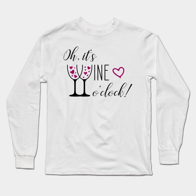 Oh, it's wine o'clock - Time for Wine Long Sleeve T-Shirt by Shirtbubble